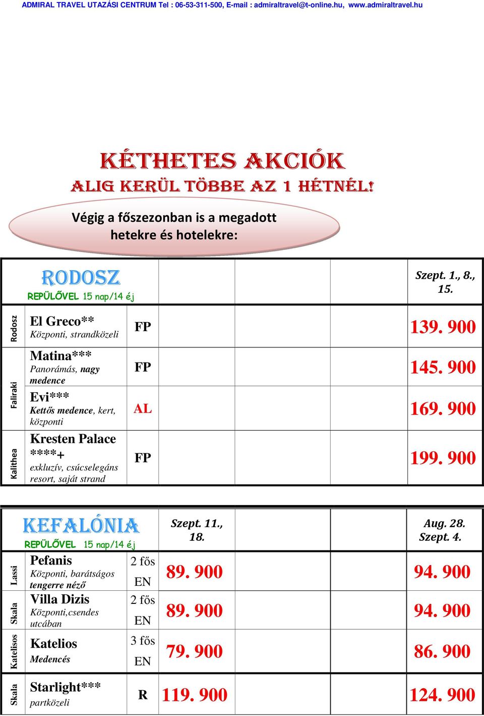 csúcselegáns resort, saját strand FP 139. 900 FP 145. 900 AL 169. 900 FP 199.