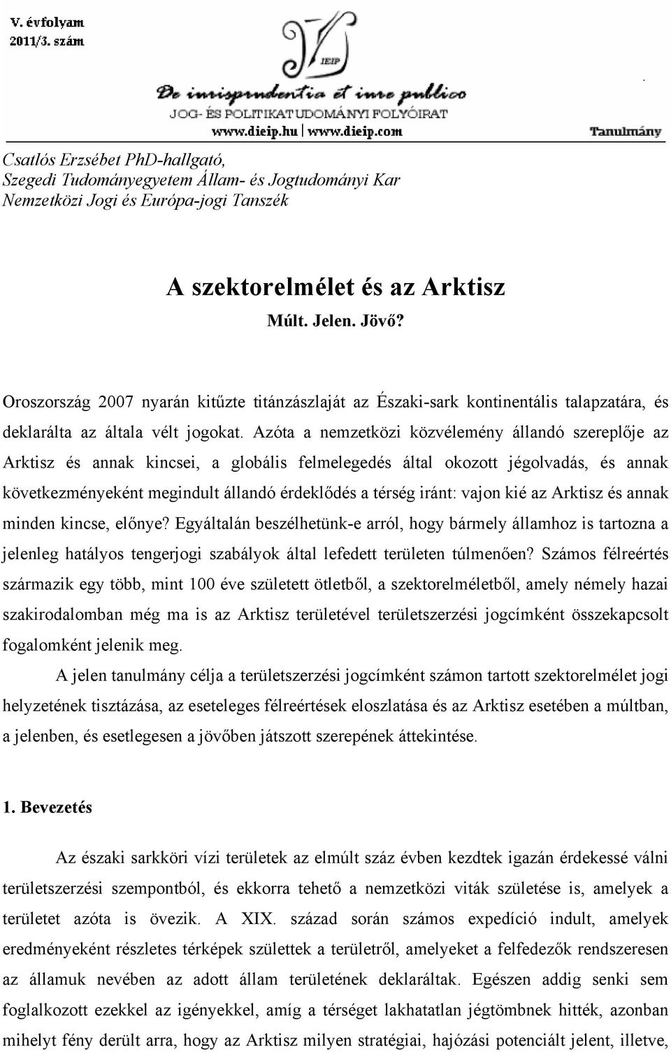 Azóta a nemzetközi közvélemény állandó szereplője az Arktisz és annak kincsei, a globális felmelegedés által okozott jégolvadás, és annak következményeként megindult állandó érdeklődés a térség