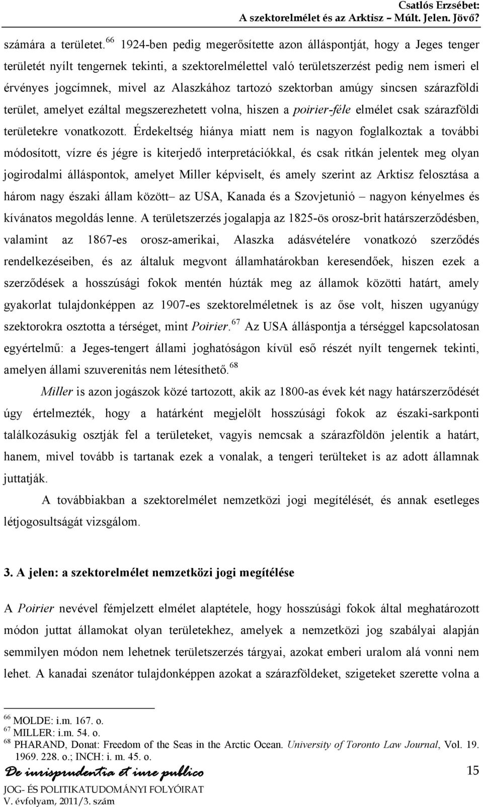 Alaszkához tartozó szektorban amúgy sincsen szárazföldi terület, amelyet ezáltal megszerezhetett volna, hiszen a poirier-féle elmélet csak szárazföldi területekre vonatkozott.