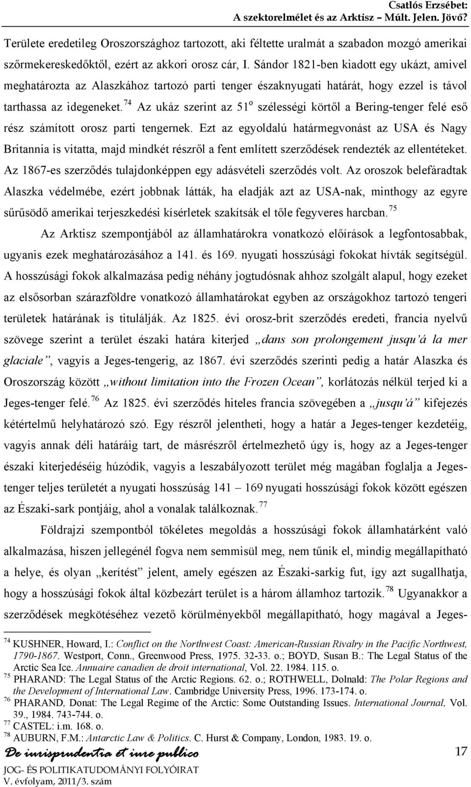 74 Az ukáz szerint az 51 o szélességi körtől a Bering-tenger felé eső rész számított orosz parti tengernek.