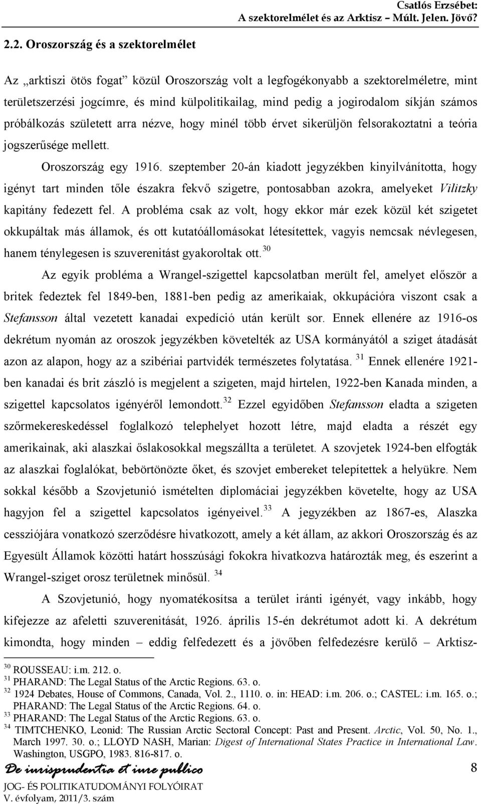 szeptember 20-án kiadott jegyzékben kinyilvánította, hogy igényt tart minden tőle északra fekvő szigetre, pontosabban azokra, amelyeket Vilitzky kapitány fedezett fel.