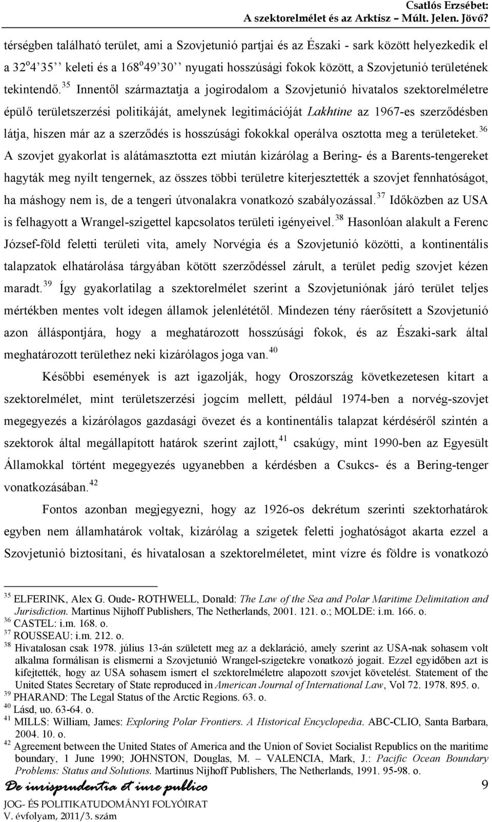 35 Innentől származtatja a jogirodalom a Szovjetunió hivatalos szektorelméletre épülő területszerzési politikáját, amelynek legitimációját Lakhtine az 1967-es szerződésben látja, hiszen már az a
