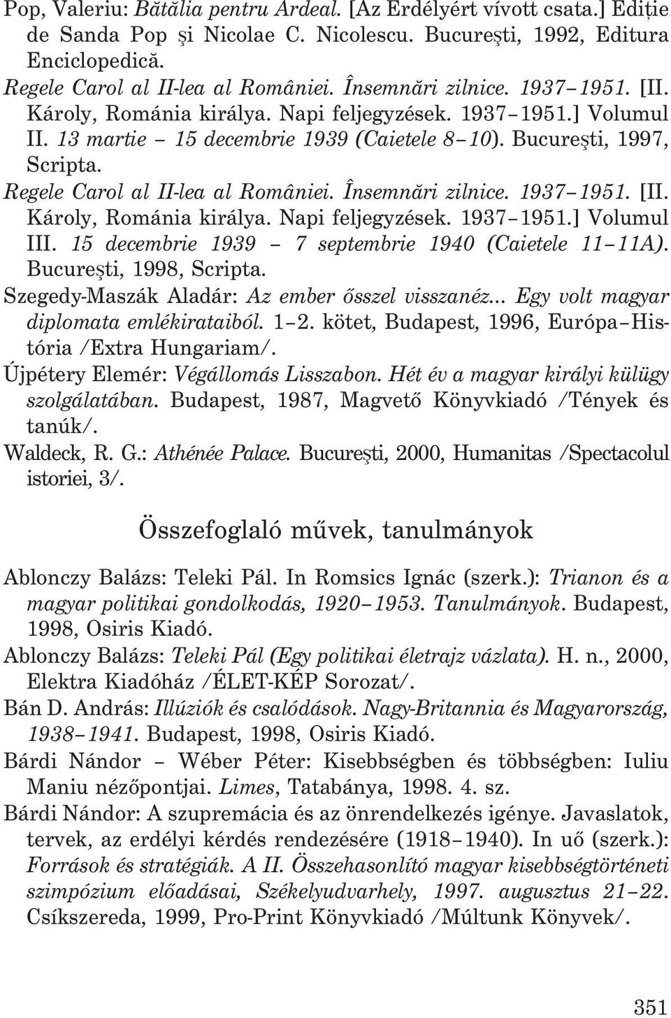 Regele Carol al II-lea al României. Însemnãri zilnice. 1937 1951. [II. Károly, Románia királya. Napi feljegyzések. 1937 1951.] Volumul III. 15 decembrie 1939 7 septembrie 1940 (Caietele 11 11A).