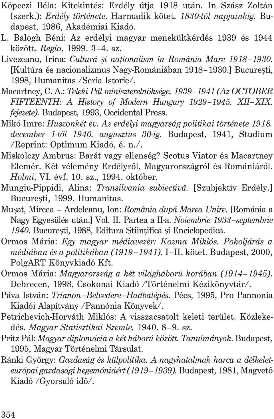 [Kultúra és nacionalizmus Nagy-Romániában 1918 1930.] Bucureºti, 1998, Humanitas /Seria Istorie/. Macartney, C. A.
