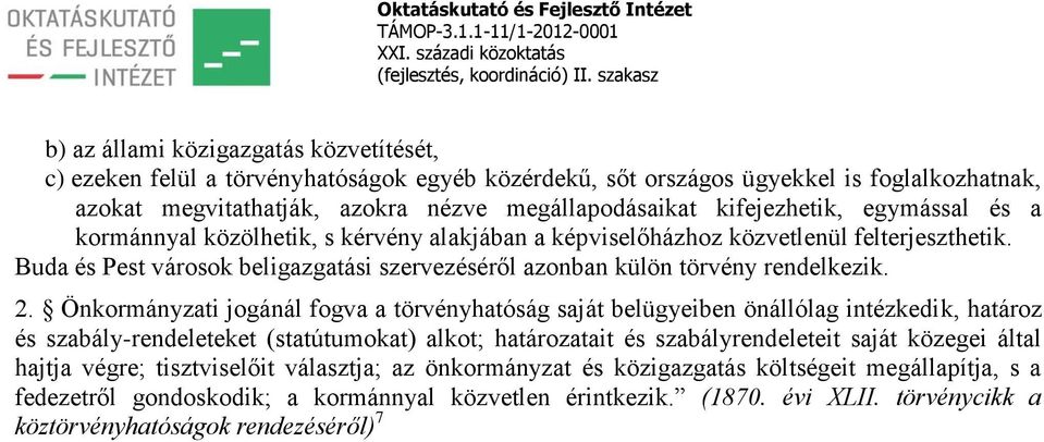 Buda és Pest városok beligazgatási szervezéséről azonban külön törvény rendelkezik. 2.