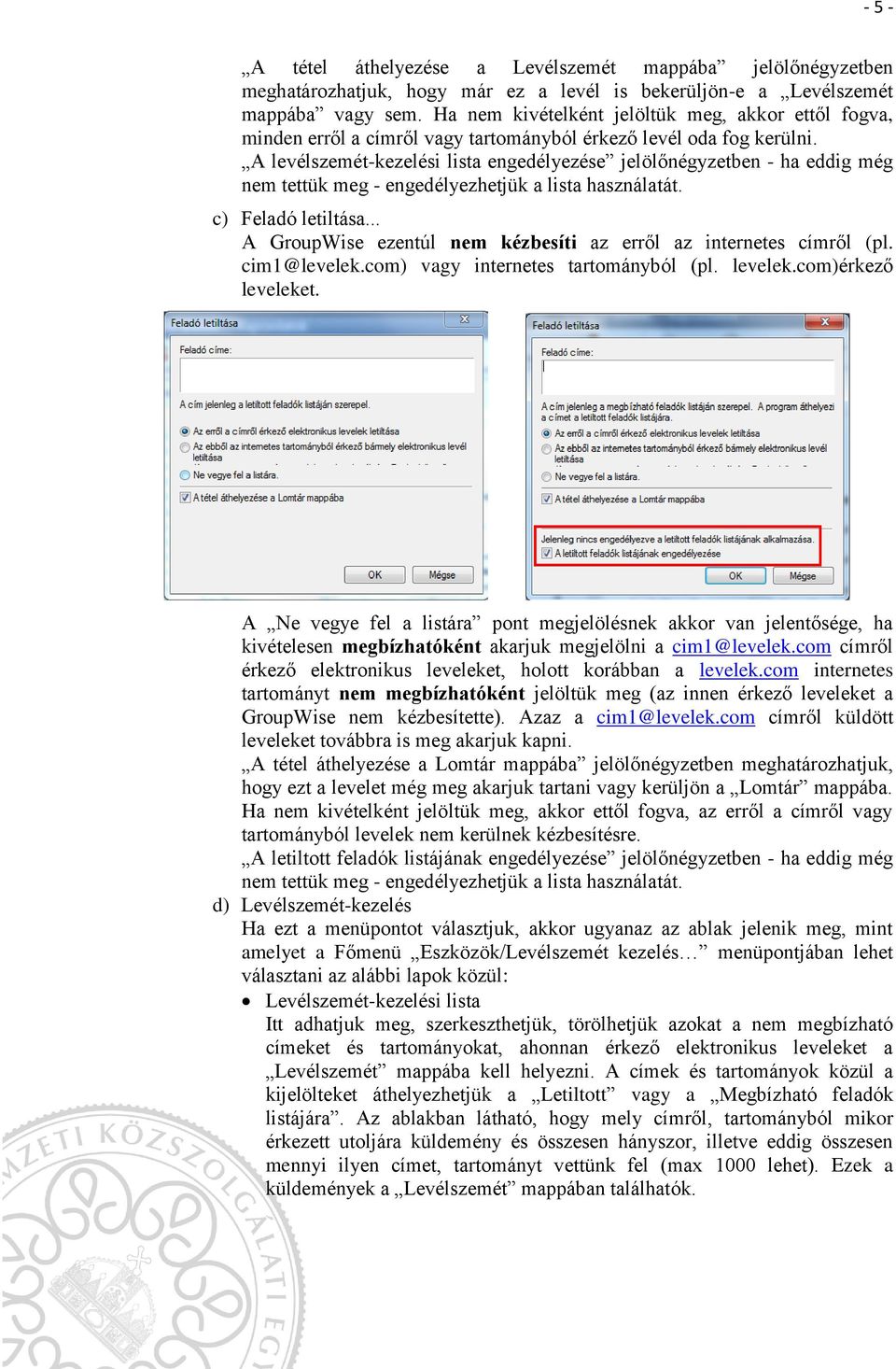 A levélszemét-kezelési lista engedélyezése jelölőnégyzetben - ha eddig még nem tettük meg - engedélyezhetjük a lista használatát. c) Feladó letiltása.