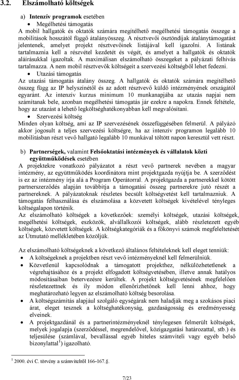 A listának tartalmaznia kell a részvétel kezdetét és végét, és amelyet a hallgatók és oktatók aláírásukkal igazoltak. A maximálisan elszámolható összegeket a pályázati felhívás tartalmazza.