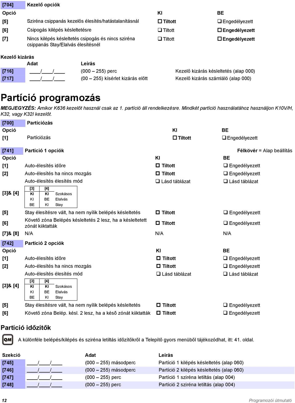 Kezelő kizárás számláló (alap 000) Partíció programozás MEGJEGYZÉS: Amikor K636 kezelőt használ csak az 1. partíció áll rendelkezésre.