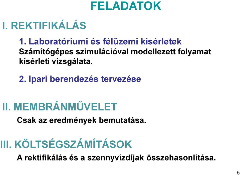 modellezett folyamat kísérleti vizsgálata. 2.