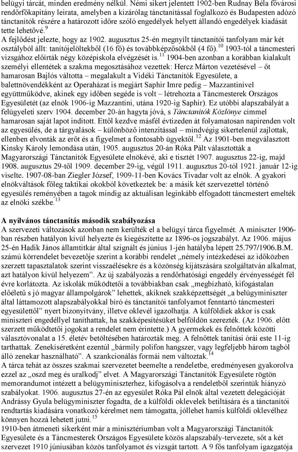 engedélyek helyett állandó engedélyek kiadását tette lehetővé. 9 A fejlődést jelezte, hogy az 1902.