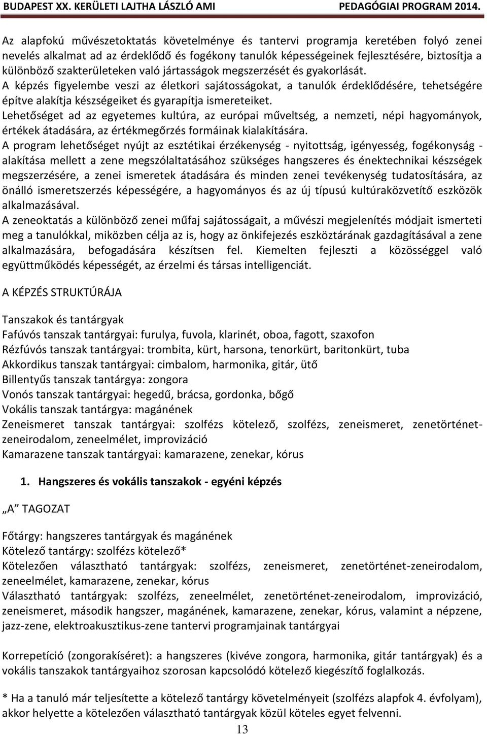 A képzés figyelembe veszi az életkori sajátosságokat, a tanulók érdeklődésére, tehetségére építve alakítja készségeiket és gyarapítja ismereteiket.