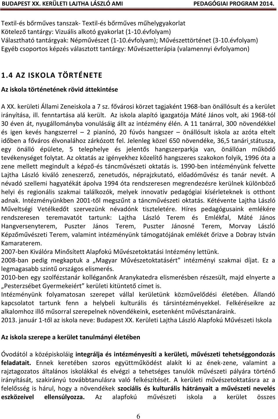 fővárosi körzet tagjaként 1968-ban önállósult és a kerület irányítása, ill. fenntartása alá került.