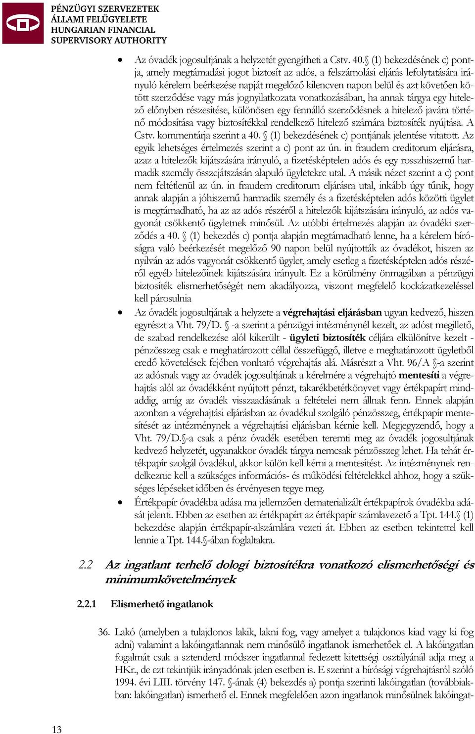 szerződése vagy más jognyilatkozata vonatkozásában, ha annak tárgya egy hitelező előnyben részesítése, különösen egy fennálló szerződésnek a hitelező javára történő módosítása vagy biztosítékkal