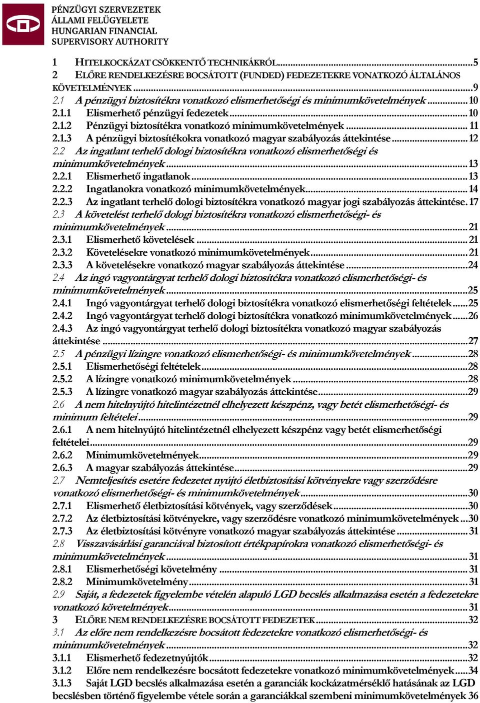 ..12 2.2 Az ingatlant terhelő dologi biztosítékra vonatkozó elismerhetőségi és minimumkövetelmények...13 2.2.1 Elismerhető ingatlanok...13 2.2.2 Ingatlanokra vonatkozó minimumkövetelmények...14 2.2.3 Az ingatlant terhelő dologi biztosítékra vonatkozó magyar jogi szabályozás áttekintése.