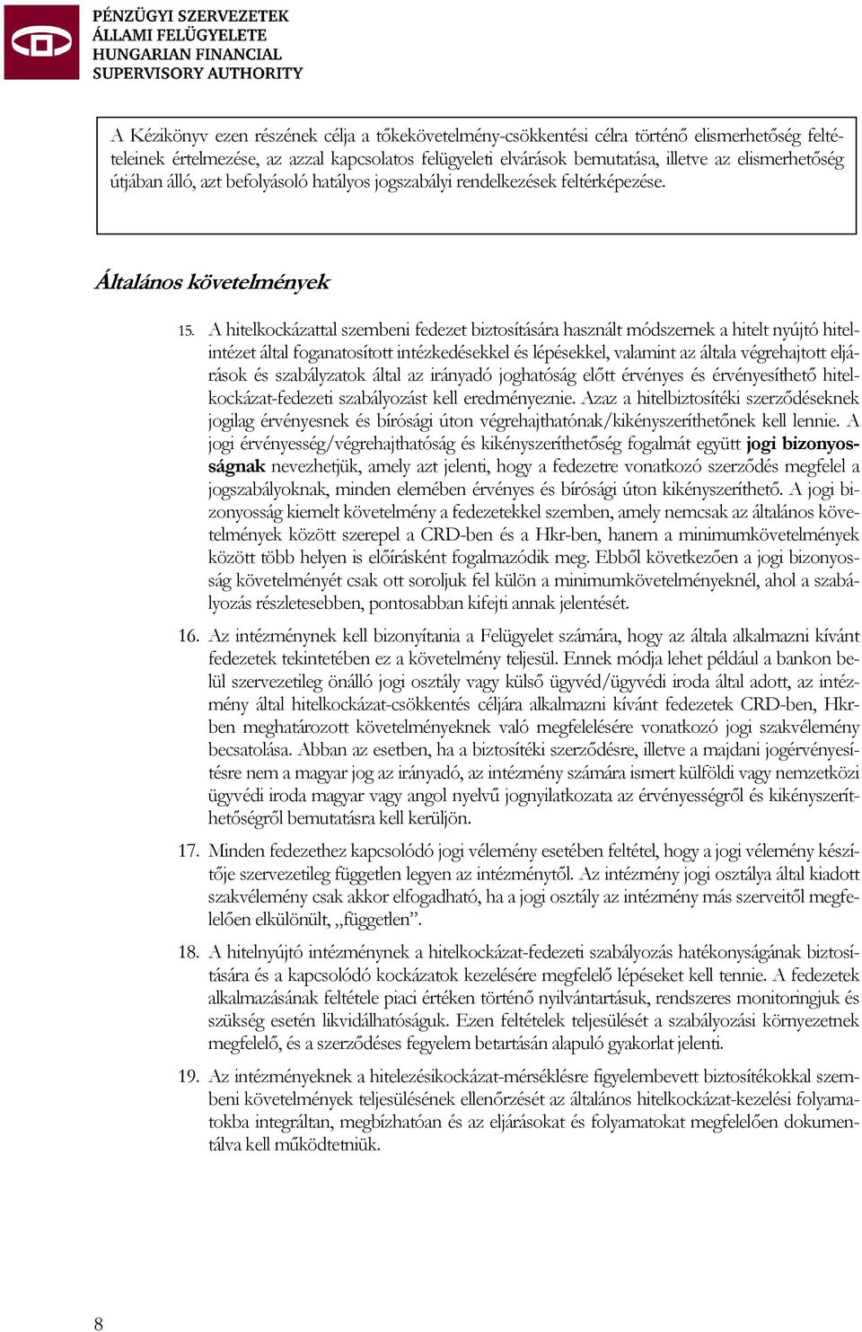 A hitelkockázattal szembeni fedezet biztosítására használt módszernek a hitelt nyújtó hitelintézet által foganatosított intézkedésekkel és lépésekkel, valamint az általa végrehajtott eljárások és