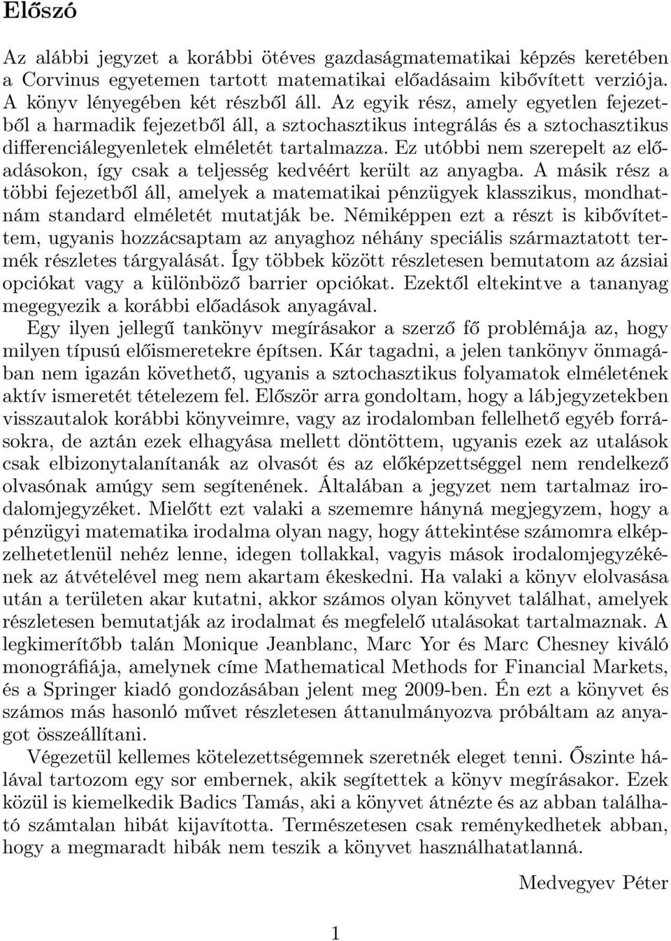 Ez utóbbi nem szerepelt az előadásokon, így csak a teljesség kedvéért került az anyagba.