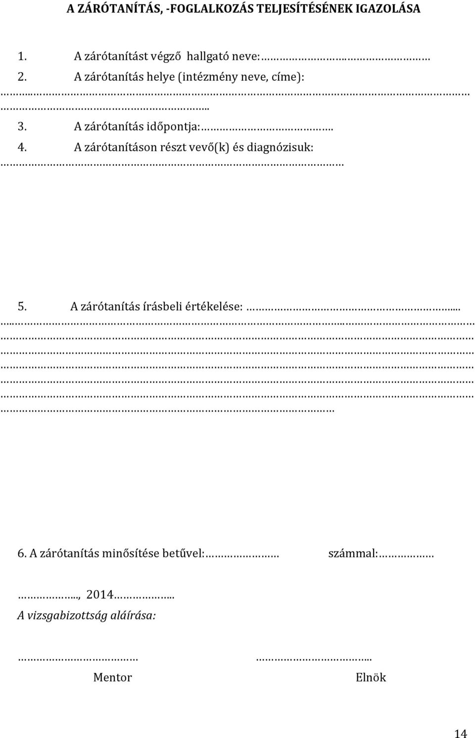 A zárótanításon részt vevő(k) és diagnózisuk: 5. A zárótanítás írásbeli értékelése:....... 6.