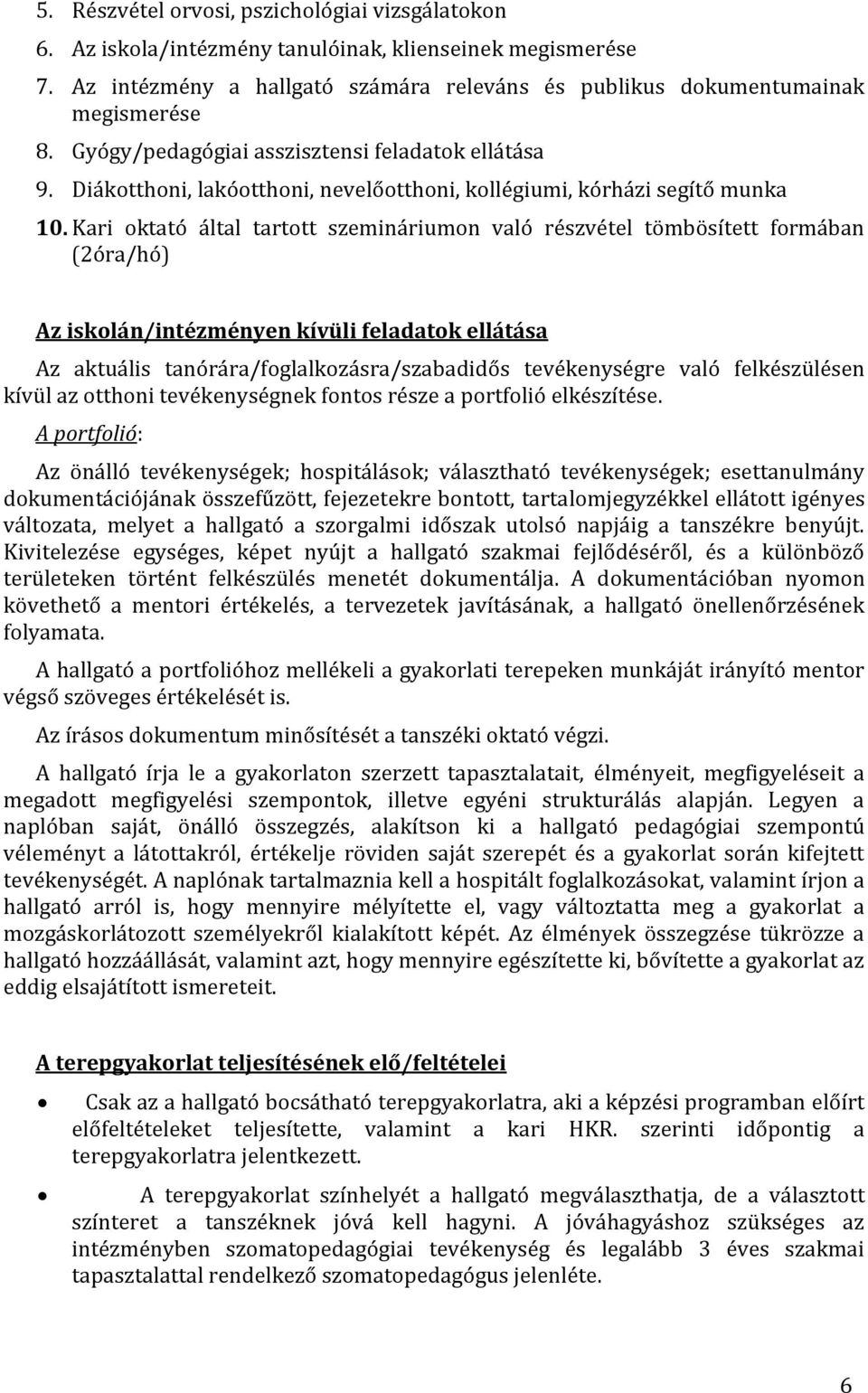 Kari oktató által tartott szemináriumon való részvétel tömbösített formában (2óra/hó) Az iskolán/intézményen kívüli feladatok ellátása Az aktuális tanórára/foglalkozásra/szabadidős tevékenységre való