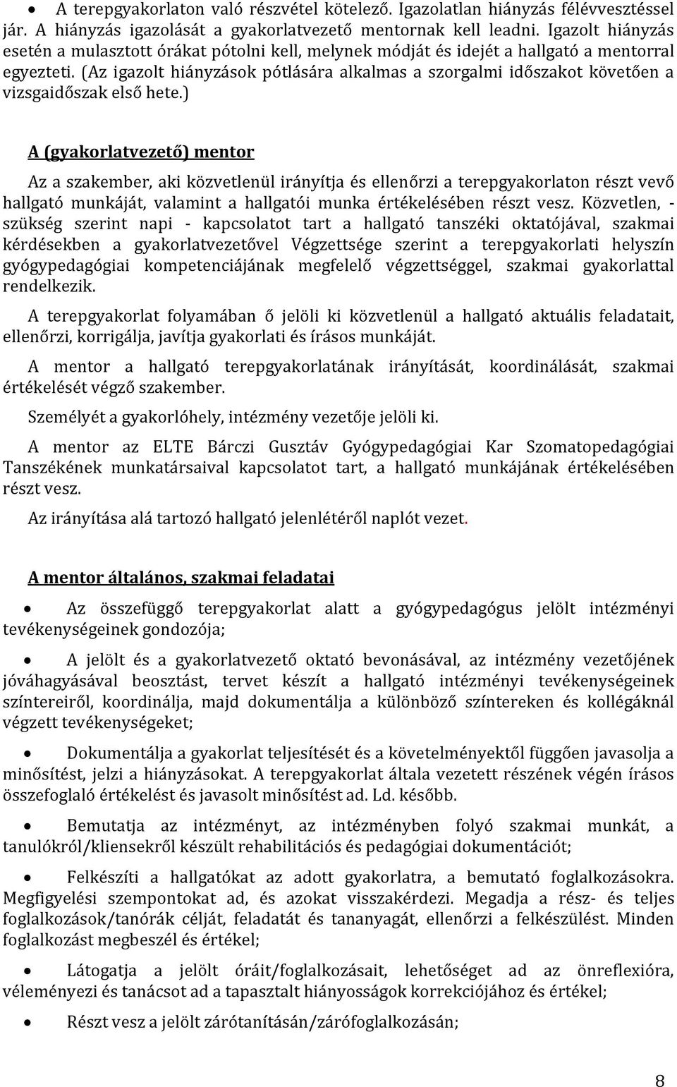 (Az igazolt hiányzások pótlására alkalmas a szorgalmi időszakot követően a vizsgaidőszak első hete.