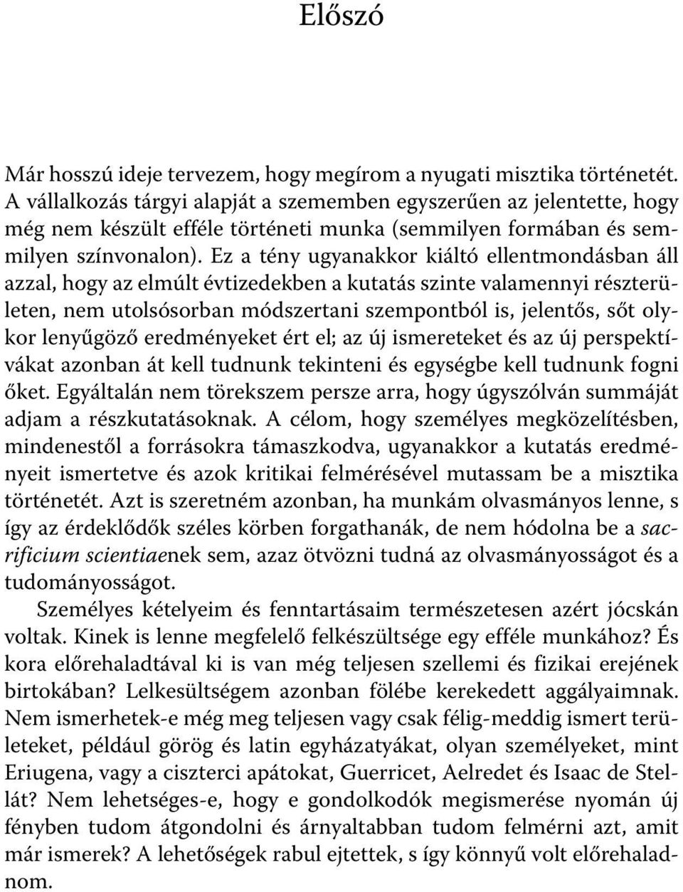 Ez a tény ugyanakkor kiáltó ellentmondásban áll azzal, hogy az elmúlt évtizedekben a kutatás szinte valamennyi részterületen, nem utolsósorban módszertani szempontból is, jelentős, sőt olykor