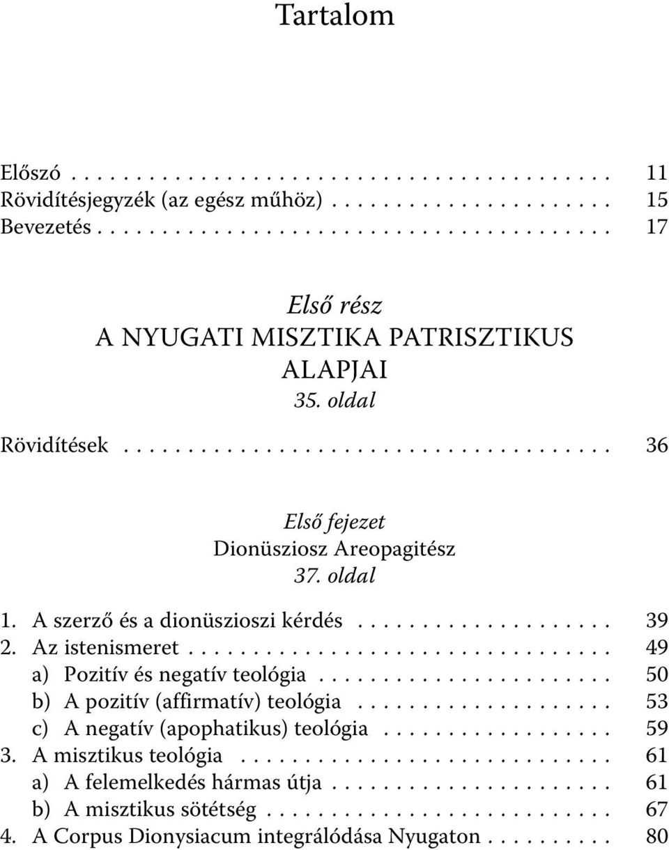 .. 49 a) Pozitív és negatív teológia... 50 b) A pozitív (affirmatív) teológia... 53 c) A negatív (apophatikus) teológia... 59 3.