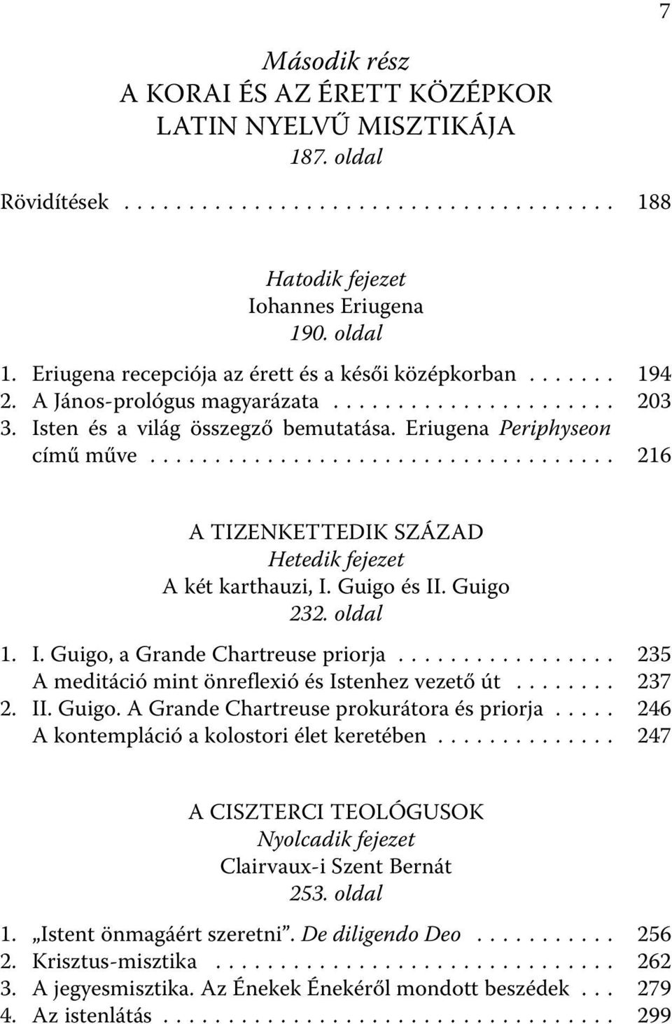 Guigo 232. oldal 1. I. Guigo, a Grande Chartreuse priorja... 235 A meditáció mint önreflexió és Istenhez vezető út... 237 2. II. Guigo. A Grande Chartreuse prokurátora és priorja.