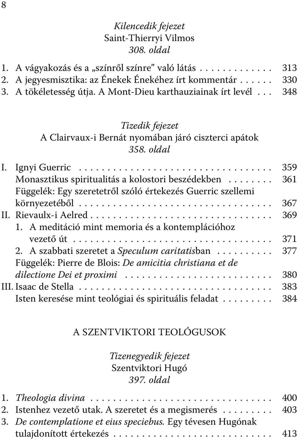 .. 361 Függelék: Egy szeretetről szóló értekezés Guerric szellemi környezetéből... 367 II. Rievaulx-i Aelred... 369 1. A meditáció mint memoria és a kontemplációhoz vezető út... 371 2.