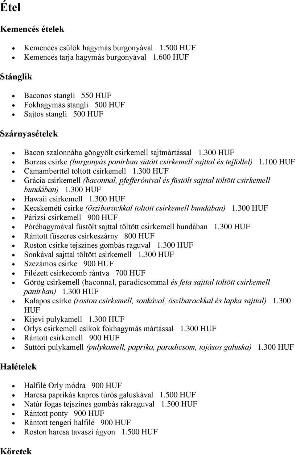 300 Borzas csirke (burgonyás panirban sütött csirkemell sajttal és tejföllel) 1.100 Camamberttel töltött csirkemell 1.