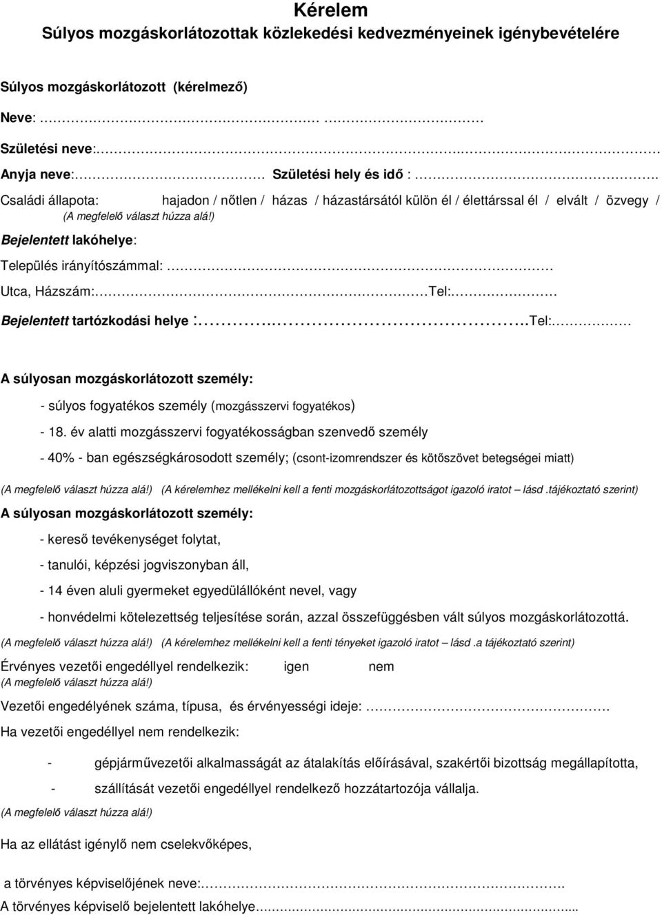 helye :....Tel: A súlyosan mozgáskorlátozott személy: - súlyos fogyatékos személy (mozgásszervi fogyatékos) - 18.