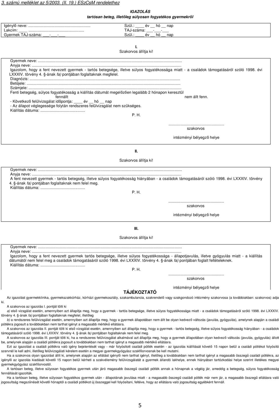 Kérelem. Súlyos mozgáskorlátozottak közlekedési kedvezményeinek  igénybevételére. Születési neve:. Település irányítószámmal: - PDF Ingyenes  letöltés