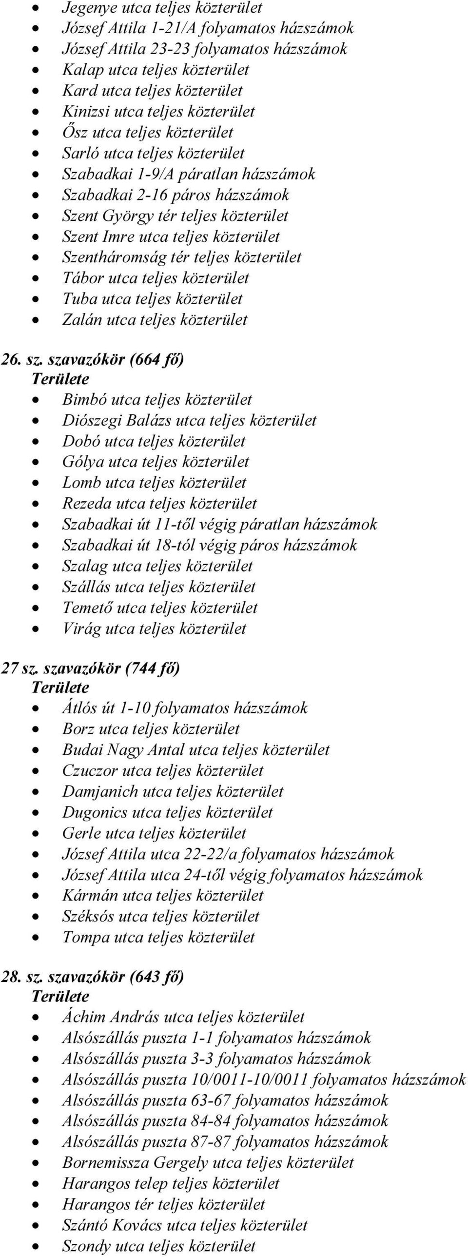 közterület Szentháromság tér teljes közterület Tábor utca teljes közterület Tuba utca teljes közterület Zalán utca teljes közterület 26. sz.
