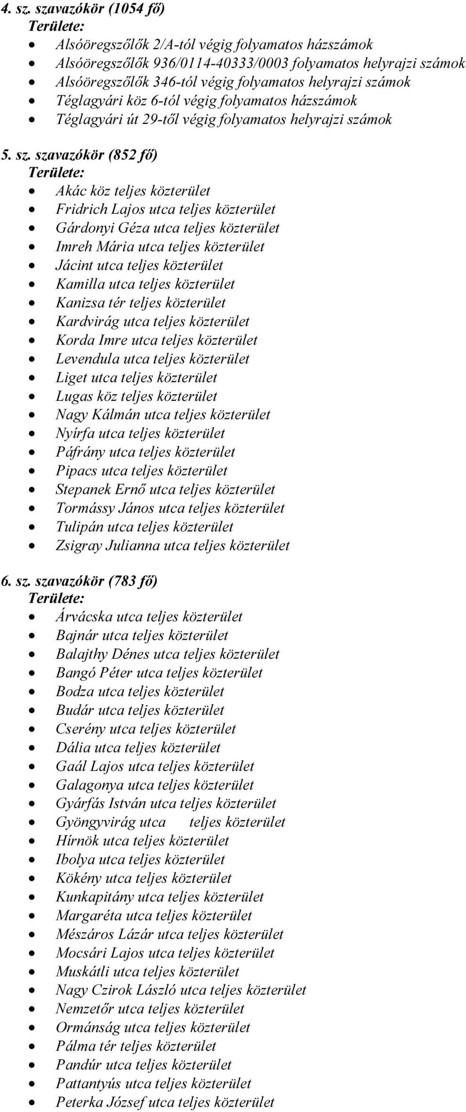 Téglagyári köz 6-tól végig folyamatos házszámok Téglagyári út 29-től végig folyamatos helyrajzi szá