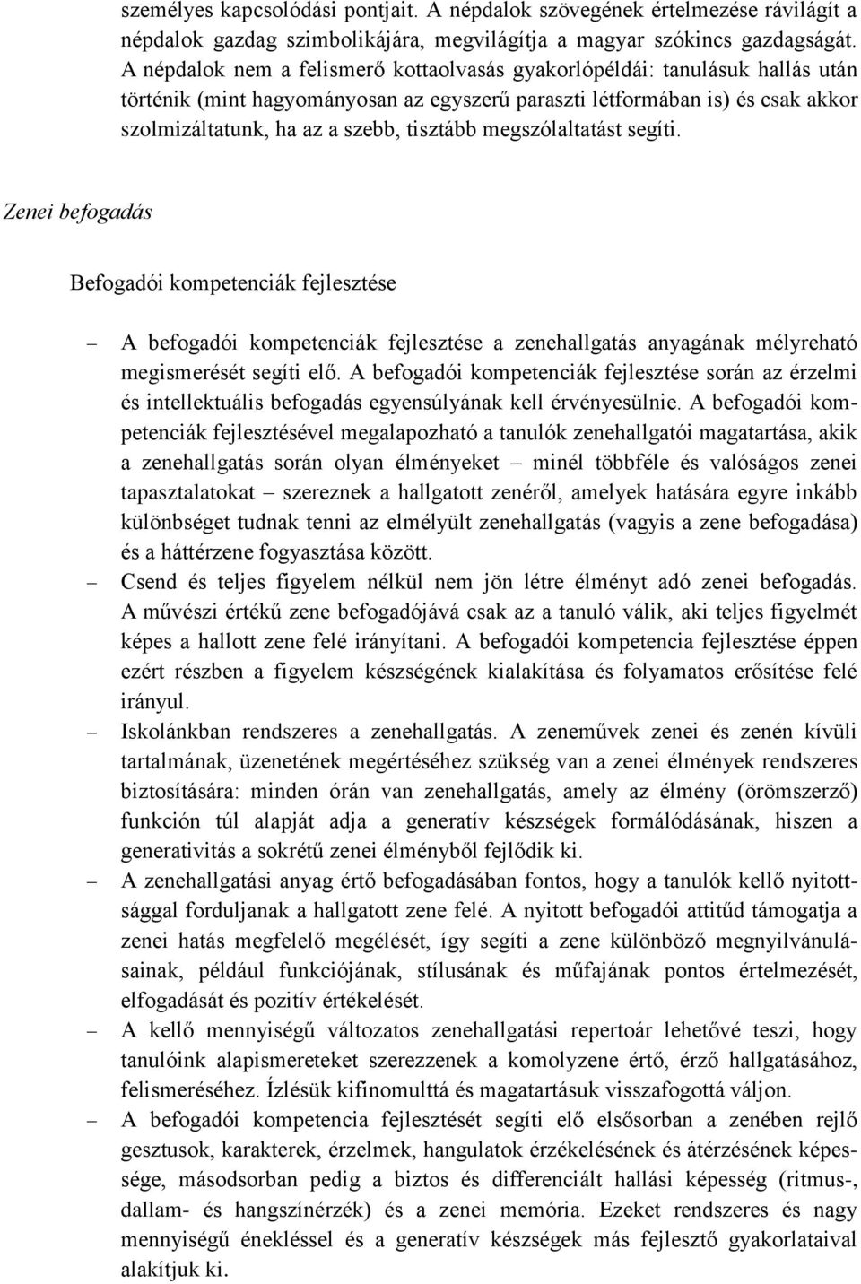 megszólaltatást segíti. Zenei befogadás Befogadói kompetenciák fejlesztése A befogadói kompetenciák fejlesztése a zenehallgatás anyagának mélyreható megismerését segíti elő.