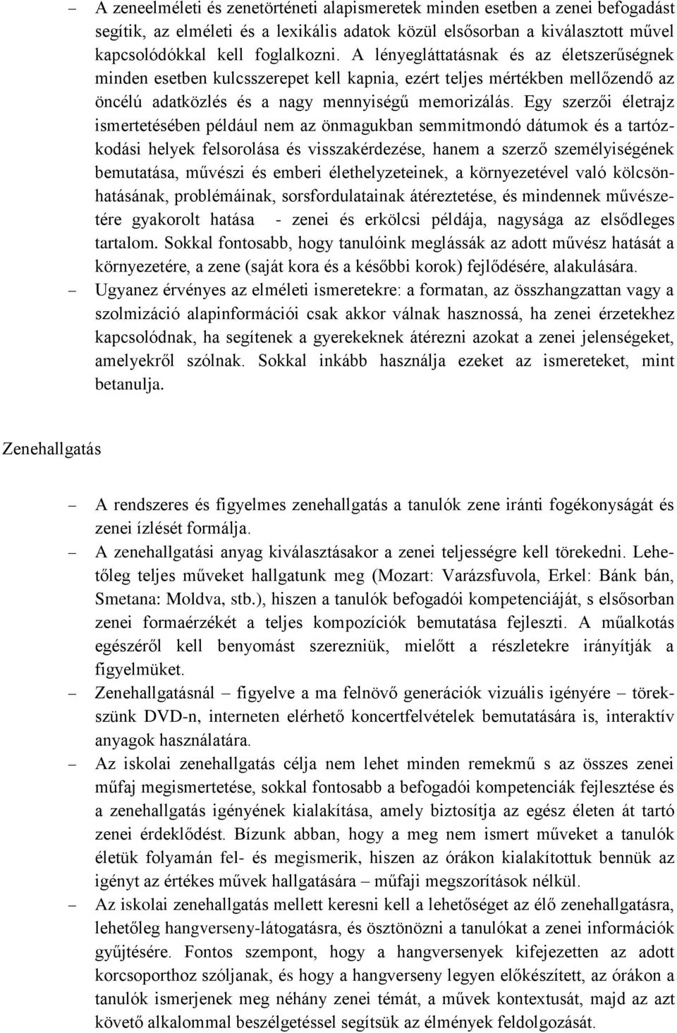 Egy szerzői életrajz ismertetésében például nem az önmagukban semmitmondó dátumok és a tartózkodási helyek felsorolása és visszakérdezése, hanem a szerző személyiségének bemutatása, művészi és emberi