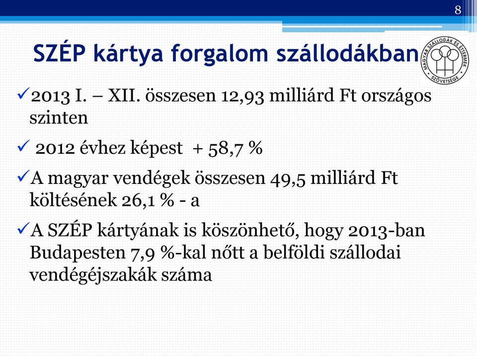 magyar vendégek összesen 49,5 milliárd Ft költésének 26,1 % - a A SZÉP