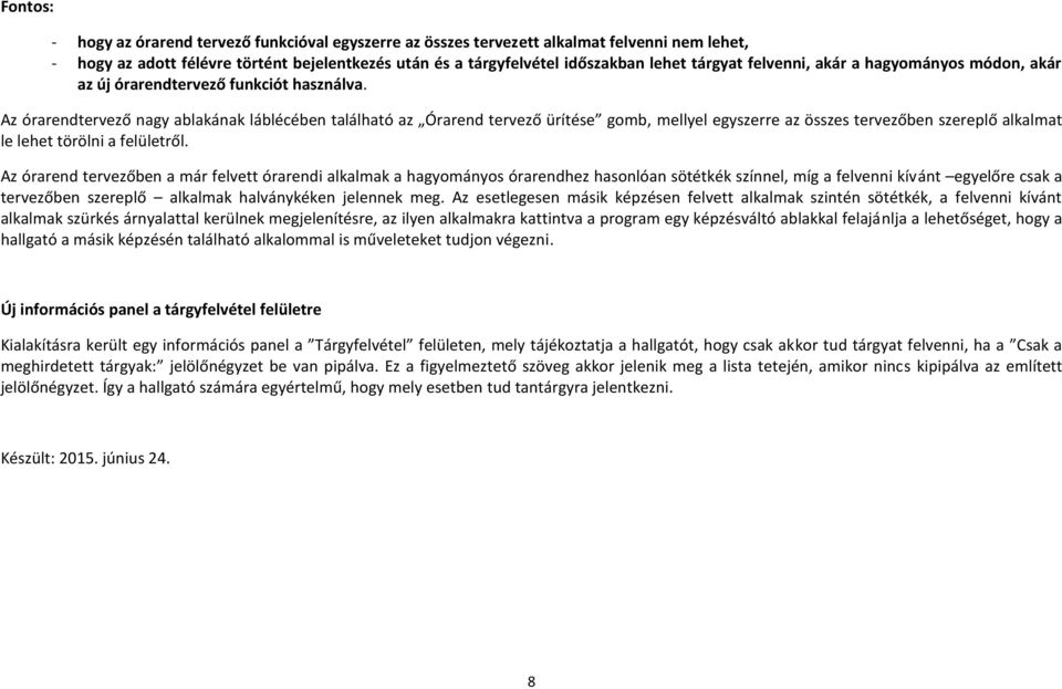 Az órarendtervező nagy ablakának láblécében található az Órarend tervező ürítése gomb, mellyel egyszerre az összes tervezőben szereplő alkalmat le lehet törölni a felületről.