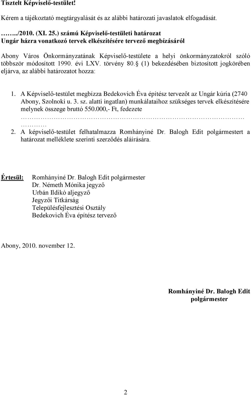 módosított 1990. évi LXV. törvény 80. (1) bekezdésében biztosított jogkörében eljárva, az alábbi határozatot hozza: 1.