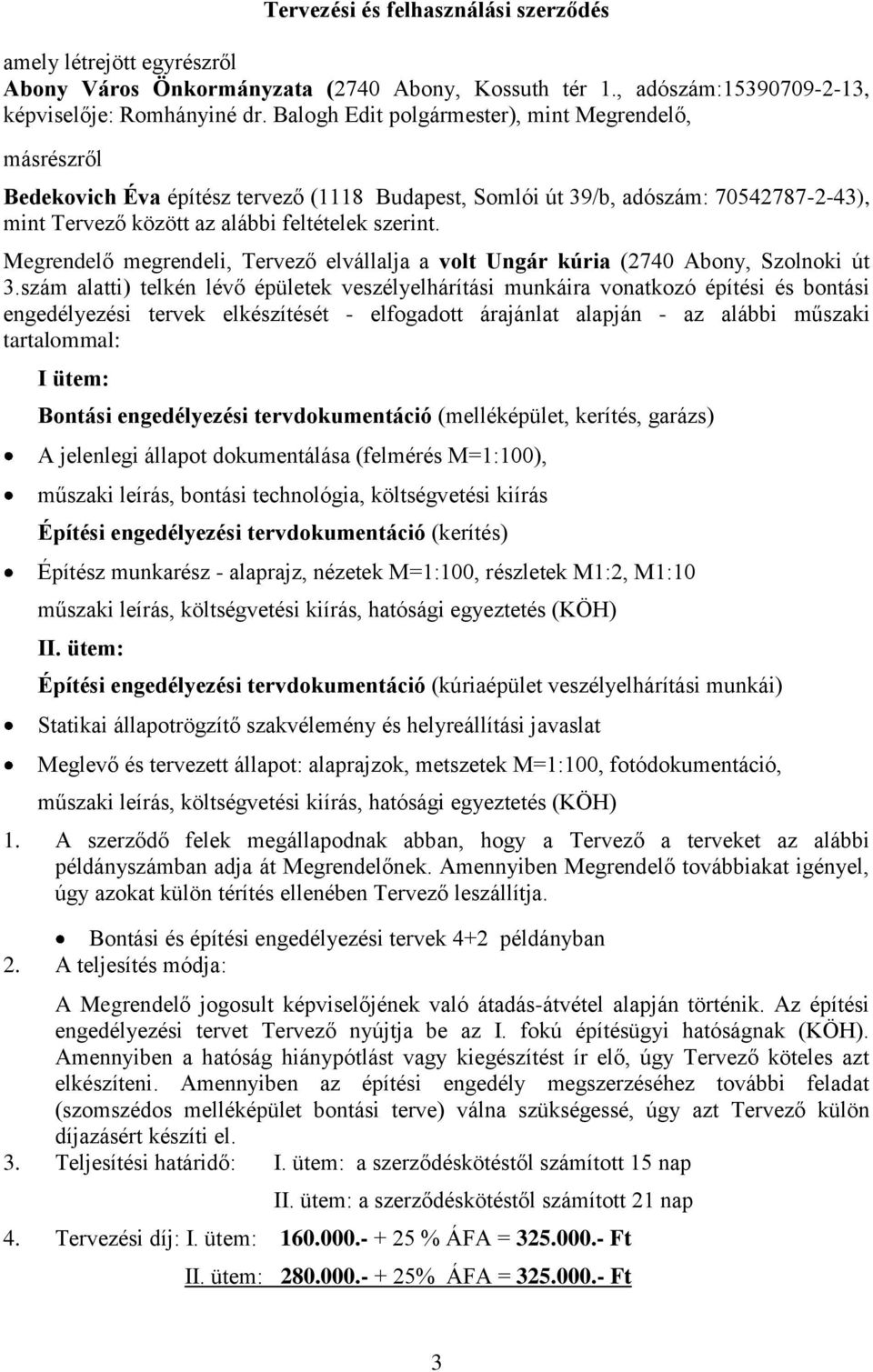 Megrendelő megrendeli, Tervező elvállalja a volt Ungár kúria (2740 Abony, Szolnoki út 3.