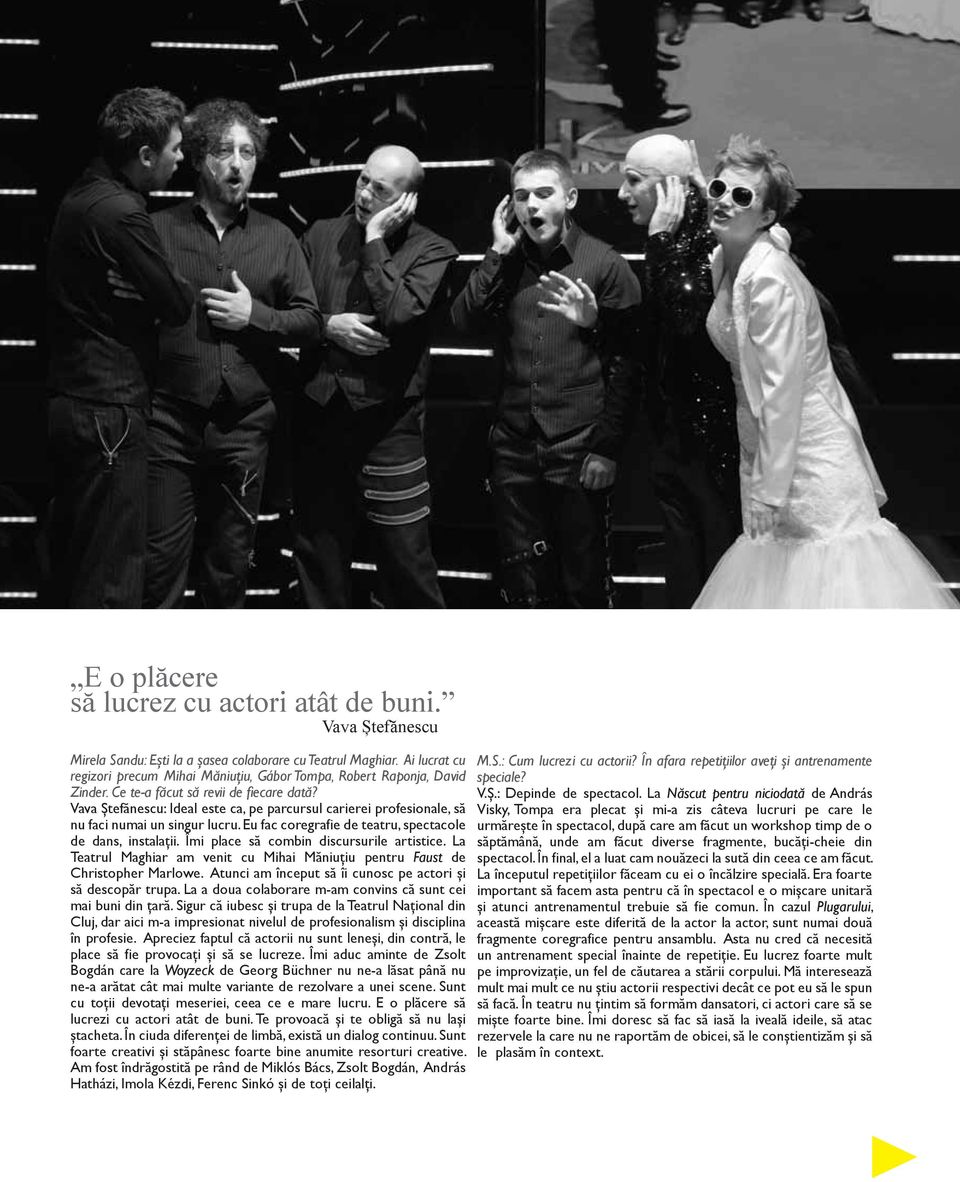 Vava Ştefănescu: Ideal este ca, pe parcursul carierei profesionale, să nu faci numai un singur lucru. Eu fac coregrafie de teatru, spectacole de dans, instalaţii.