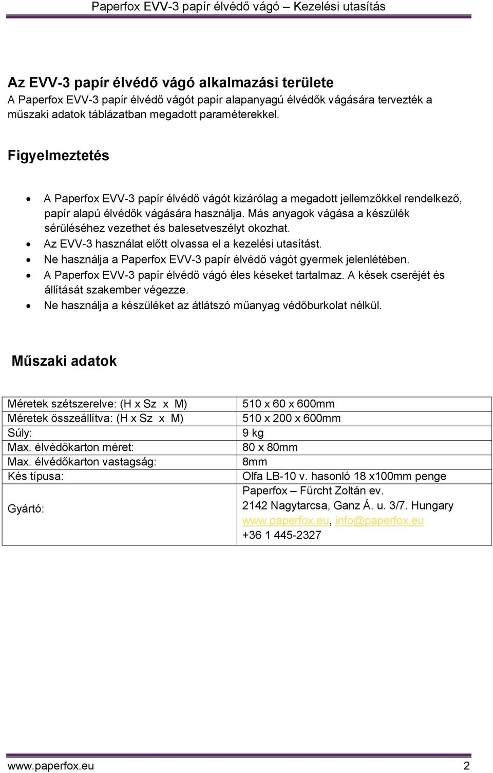 Más anyagok vágása a készülék sérüléséhez vezethet és balesetveszélyt okozhat. Az EVV-3 használat előtt olvassa el a kezelési utasítást.