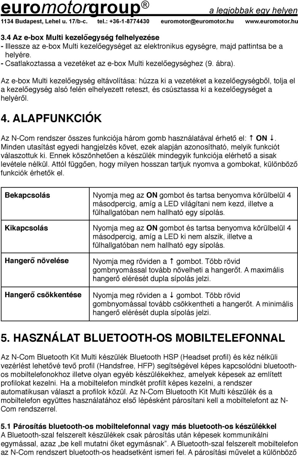 Az e-box Multi kezelőegység eltávolítása: húzza ki a vezetéket a kezelőegységből, tolja el a kezelőegység alsó felén elhelyezett reteszt, és csúsztassa ki a kezelőegységet a helyéről. 4.