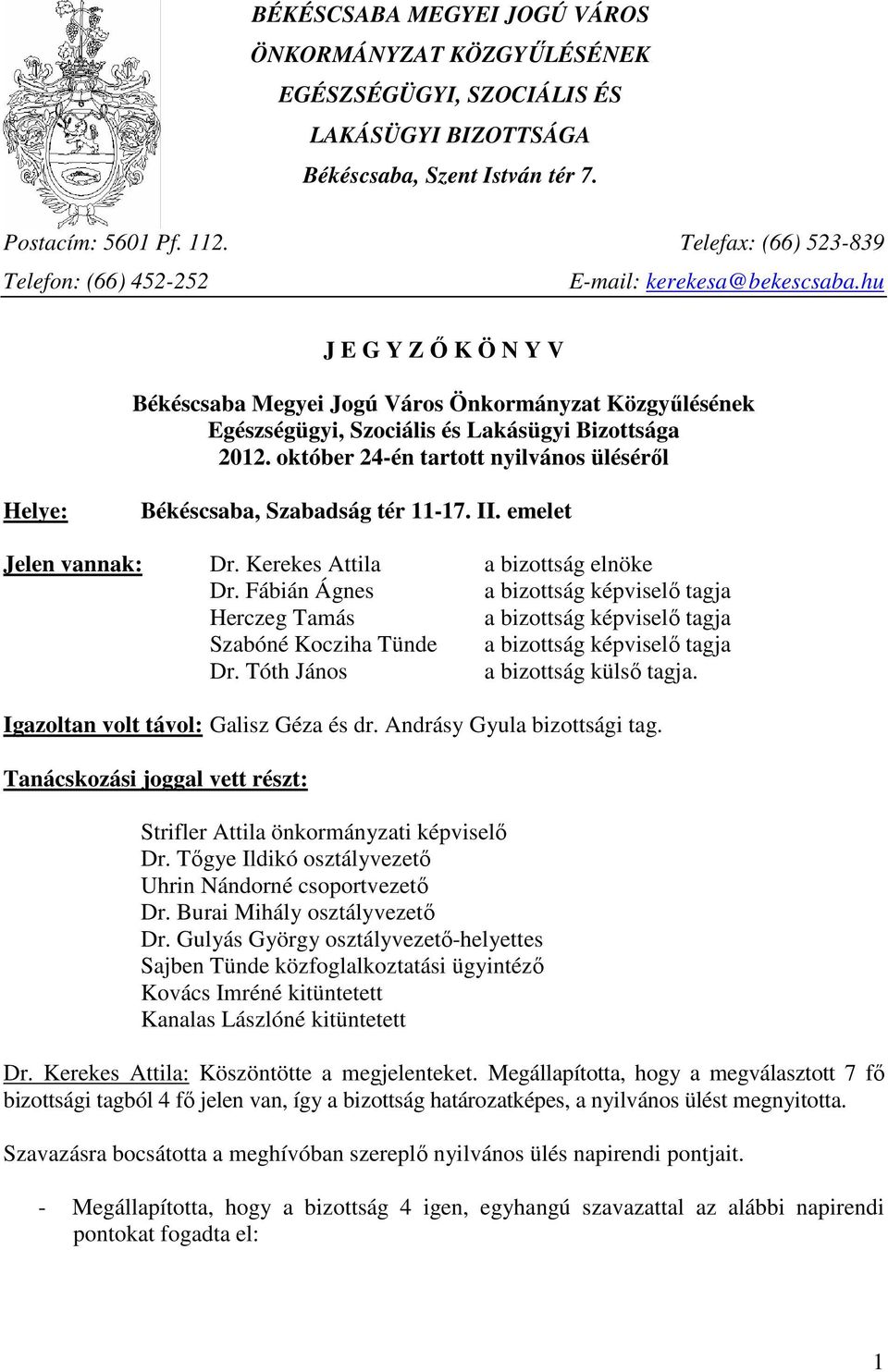 hu J E G Y Z İ K Ö N Y V Békéscsaba Megyei Jogú Város Önkormányzat Közgyőlésének Egészségügyi, Szociális és Lakásügyi Bizottsága 2012.