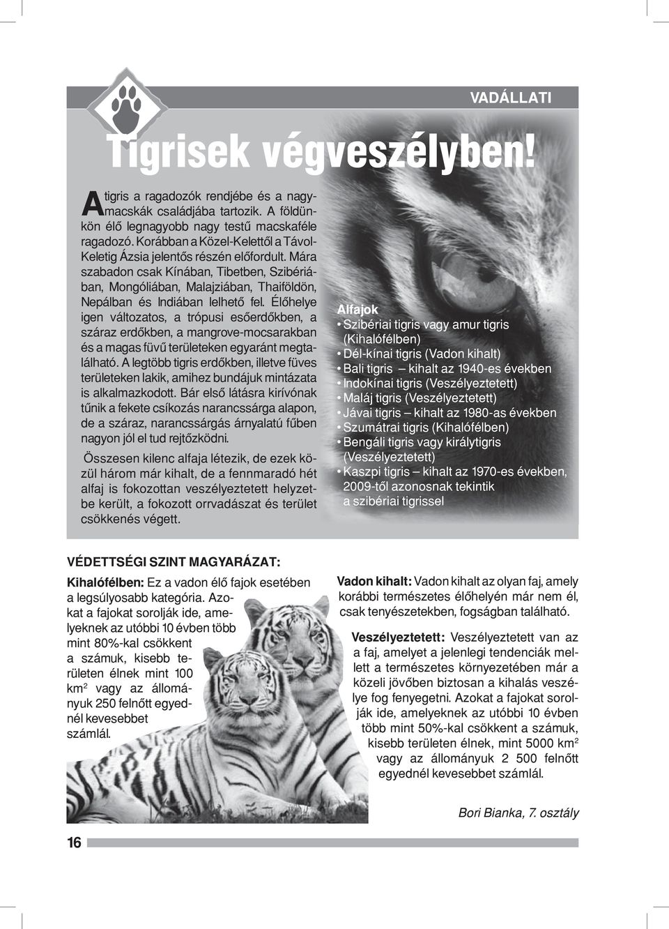 Élőhelye igen változatos, a trópusi esőerdőkben, a száraz erdőkben, a mangrove-mocsarakban és a magas füvű területeken egyaránt megtalálható.