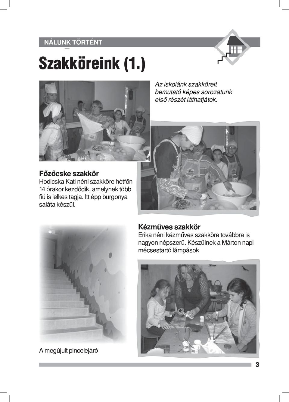 Főzőcske szakkör Hodicska Kati néni szakköre hétfőn 14 órakor kezdődik, amelynek több fiú is