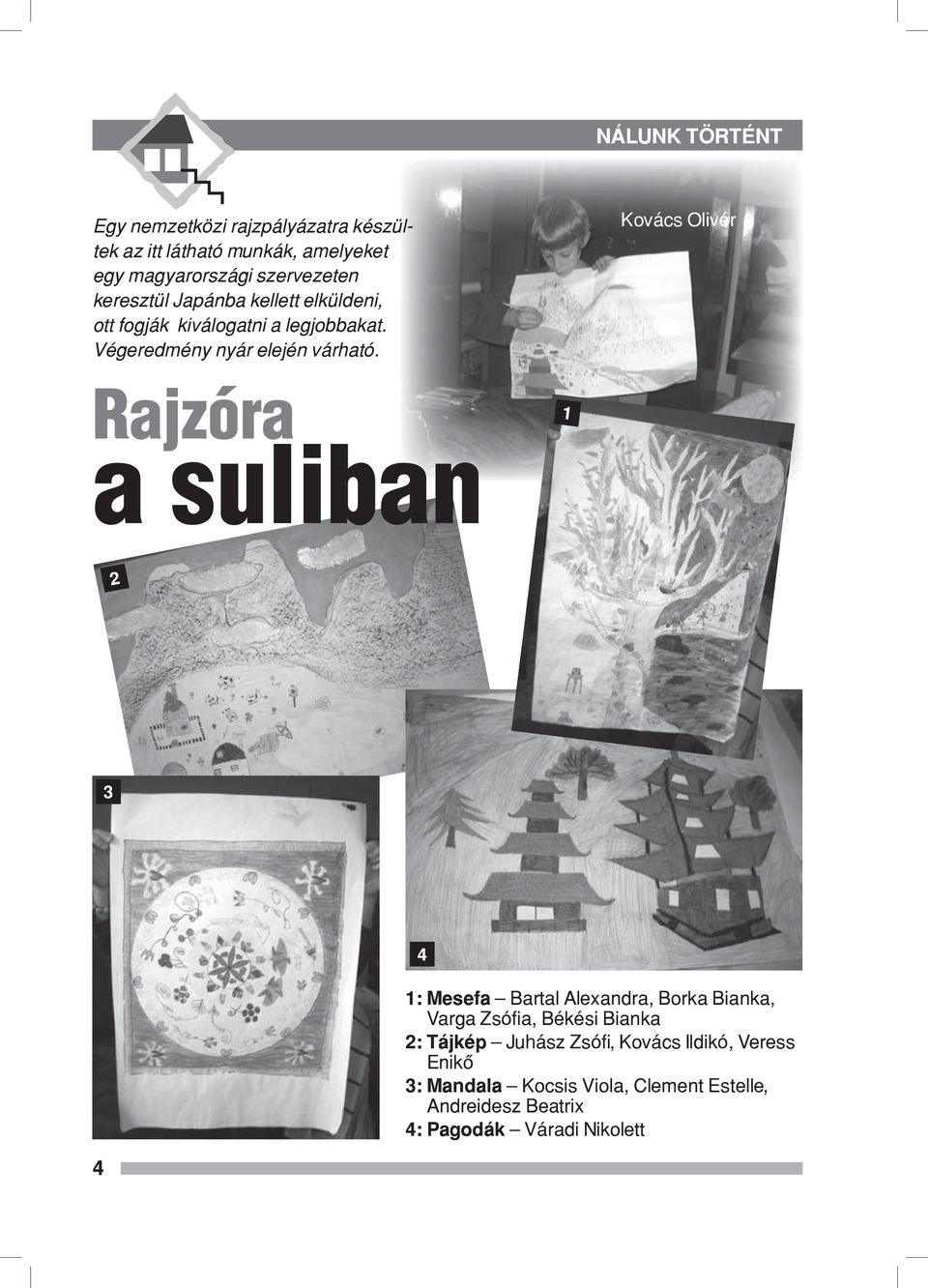Kovács Olivér Rajzóra 1 a suliban 2 3 4 4 1: Mesefa Bartal Alexandra, Borka Bianka, Varga Zsófia, Békési Bianka 2: