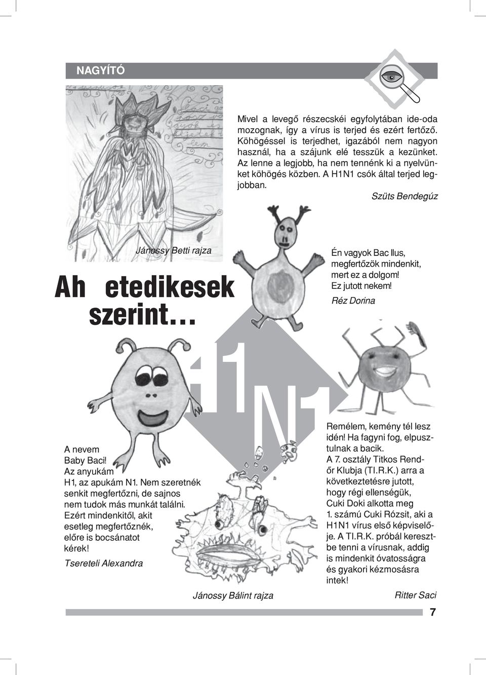 .. Én vagyok Bac Ilus, megfertőzök mindenkit, mert ez a dolgom! Ez jutott nekem! Réz Dorina A nevem Baby Baci! Az anyukám H1, az apukám N1.