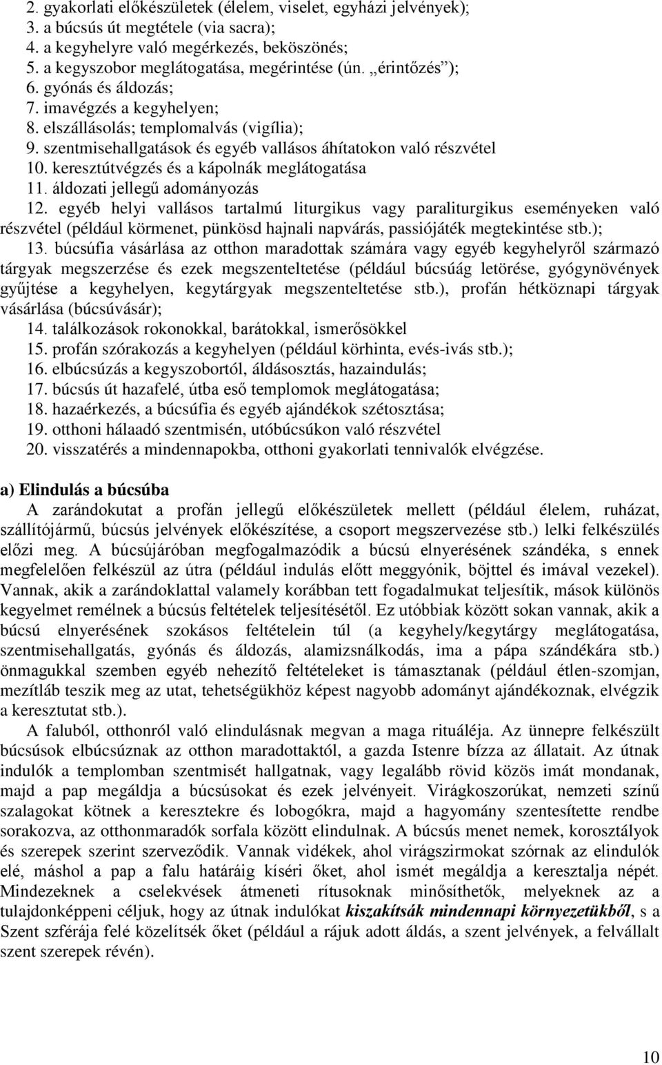 keresztútvégzés és a kápolnák meglátogatása 11. áldozati jellegű adományozás 12.