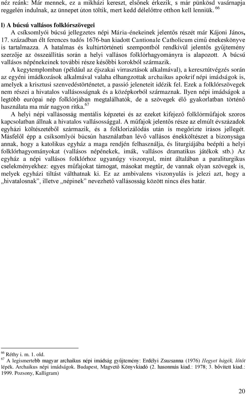 században élt ferences tudós 1676-ban kiadott Cantionale Catholicum című énekeskönyve is tartalmazza.