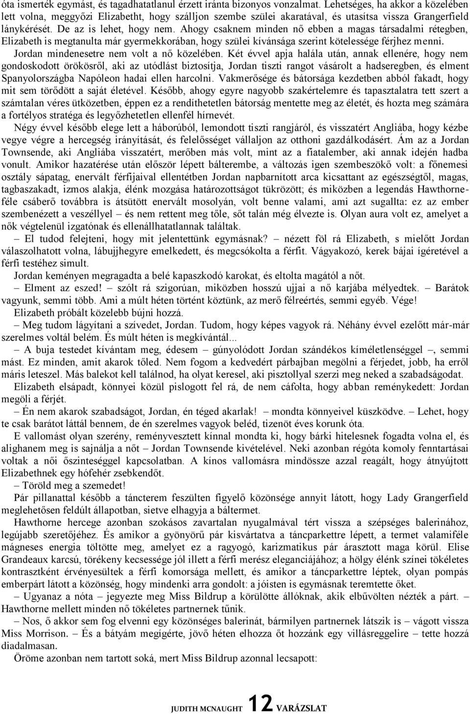 Ahogy csaknem minden nő ebben a magas társadalmi rétegben, Elizabeth is megtanulta már gyermekkorában, hogy szülei kívánsága szerint kötelessége férjhez menni.
