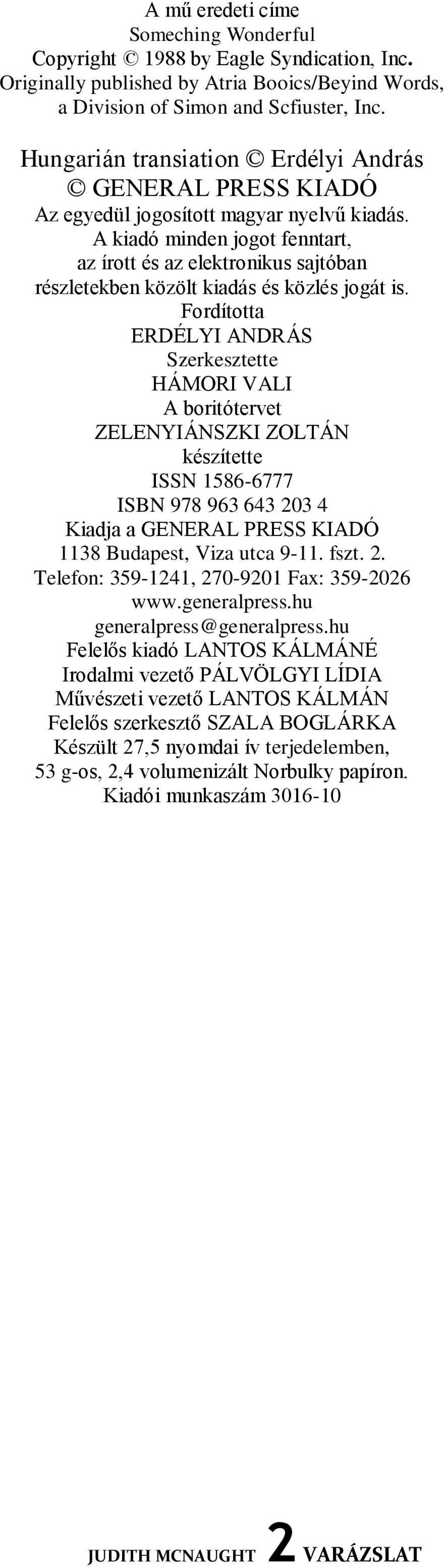 A kiadó minden jogot fenntart, az írott és az elektronikus sajtóban részletekben közölt kiadás és közlés jogát is.